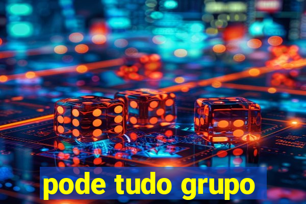 pode tudo grupo